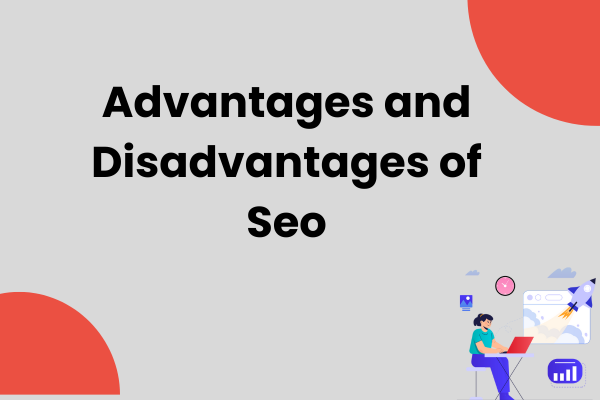 Advantages and disadvantages of seo
